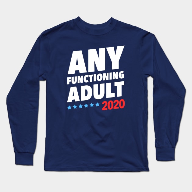 Any Functioning Adult 2020 Long Sleeve T-Shirt by dumbshirts